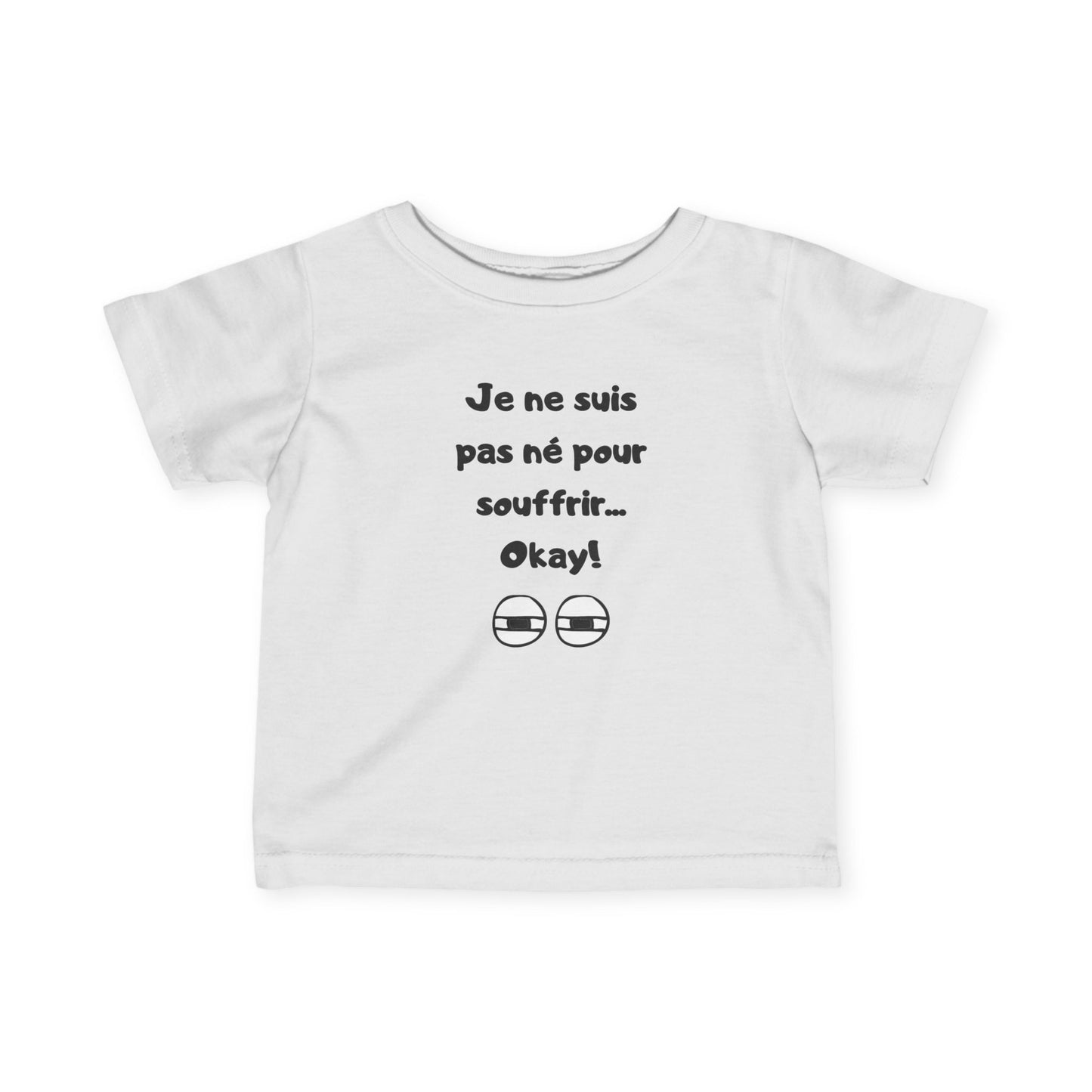 T-shirt amusant pour bébé - "Je ne suis pas né pour souffrir... Okay !"