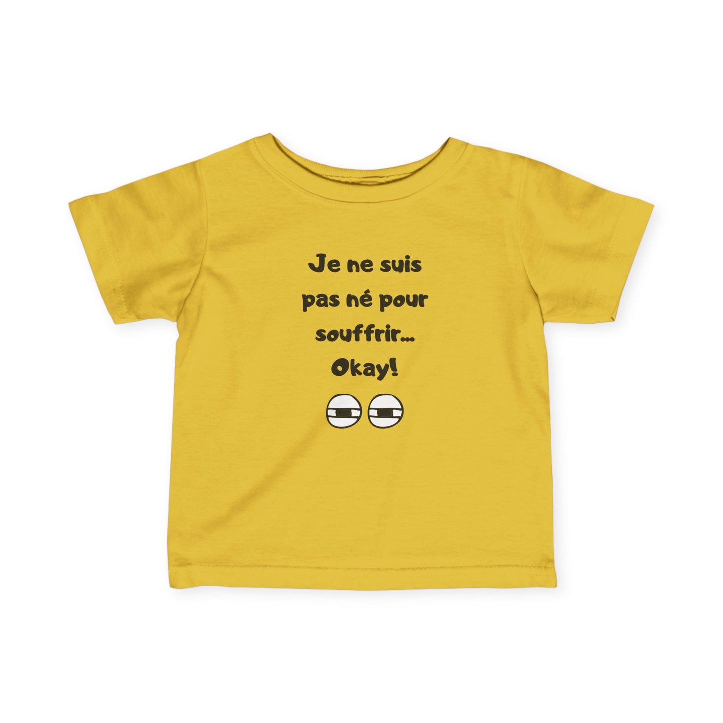 T-shirt amusant pour bébé - "Je ne suis pas né pour souffrir... Okay !"