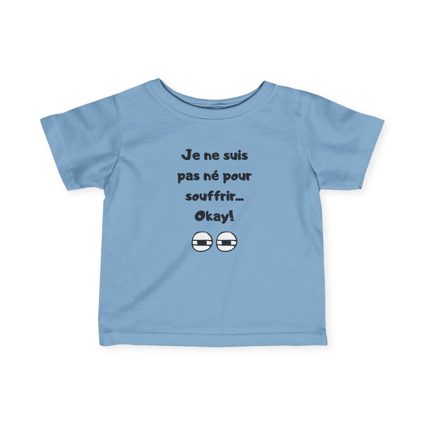 T-shirt amusant pour bébé - "Je ne suis pas né pour souffrir... Okay !"