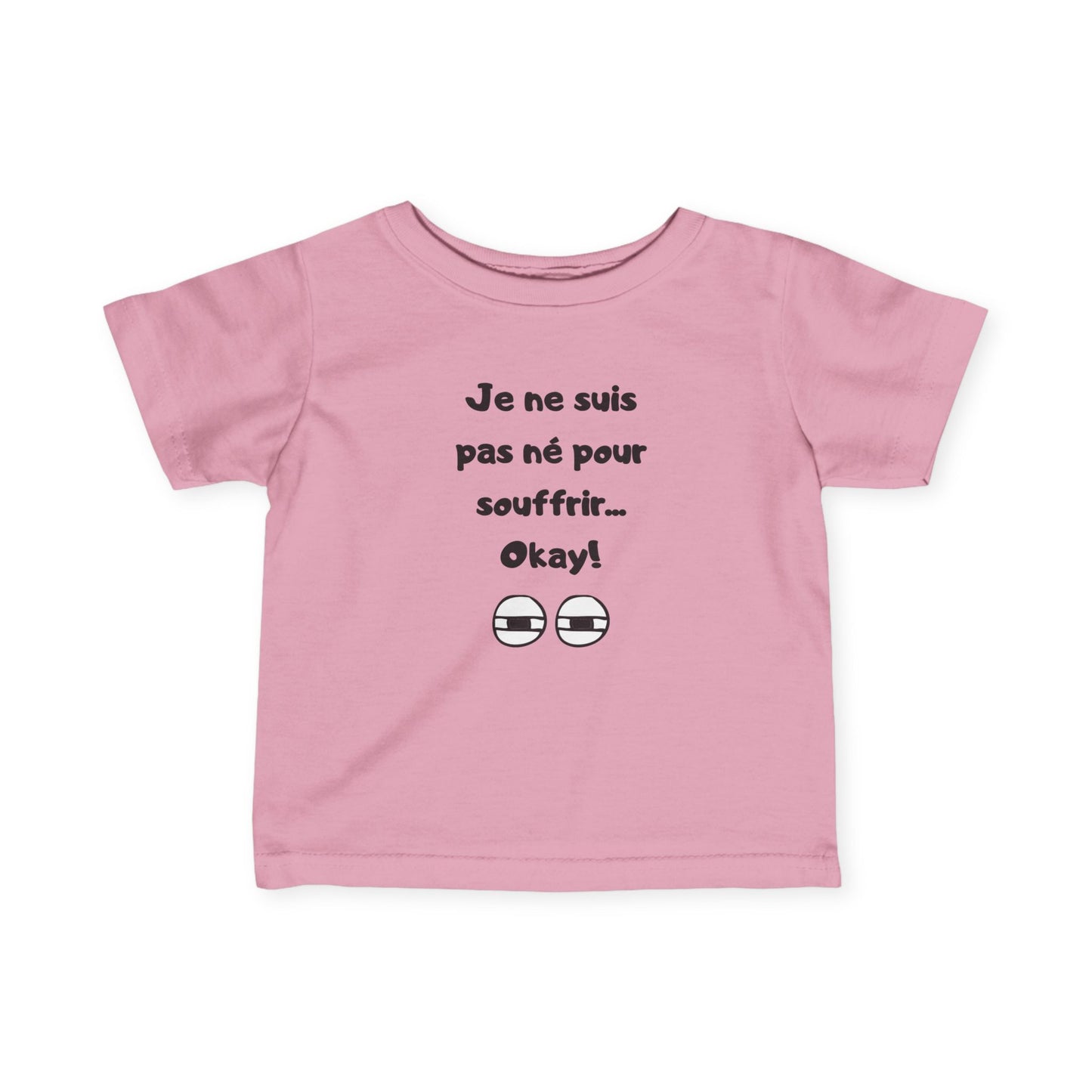 T-shirt amusant pour bébé - "Je ne suis pas né pour souffrir... Okay !"